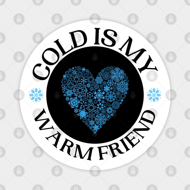 Cold Is My Warm Friend Designs With Snow Flake Heart Magnet by Eveka
