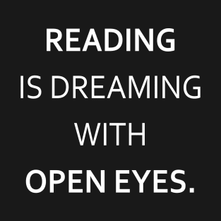 "Reading is dreaming with open eyes" T-Shirt