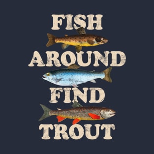 Fish Around Find Trout – Funny Fishing slogan based on Fuck Around Find Out with vintage illustrations T-Shirt