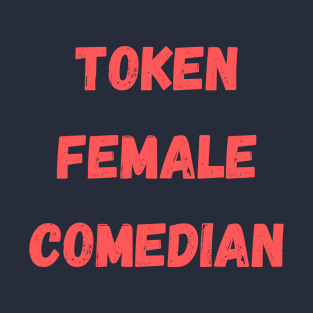 Token Female Comedian T-Shirt