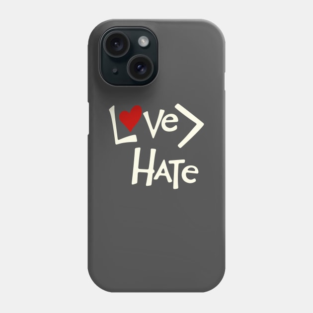 Love is Greater Than Hate Phone Case by Rabble Army