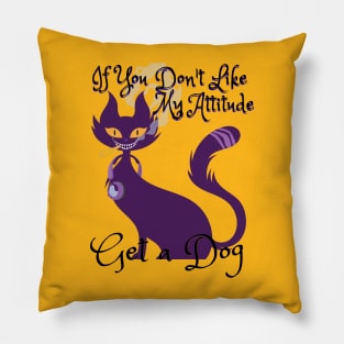 If You Don't Like My Attitude, Get a Dog - Catsondrugs.com catlovers, cats, cat, catsofinstagram, catlife, catstagram, instagram, catlover, catoftheday, instacat, meow, kitten Pillow