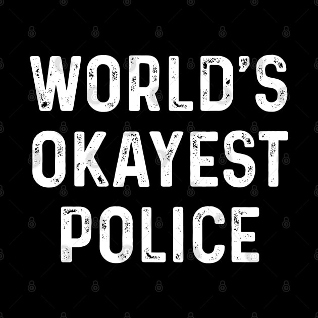 World's Okayest Police Proud Police T Shirts For Police Gift For Police Family by Murder By Text