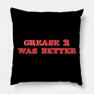 GREASE 2 WAS BETTER Pillow