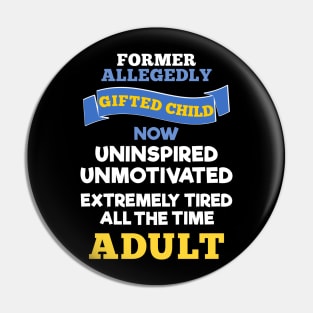 Former Allegedly Gifted Child Now Uninspired Unmotivated Tired All The Time Adult Pin