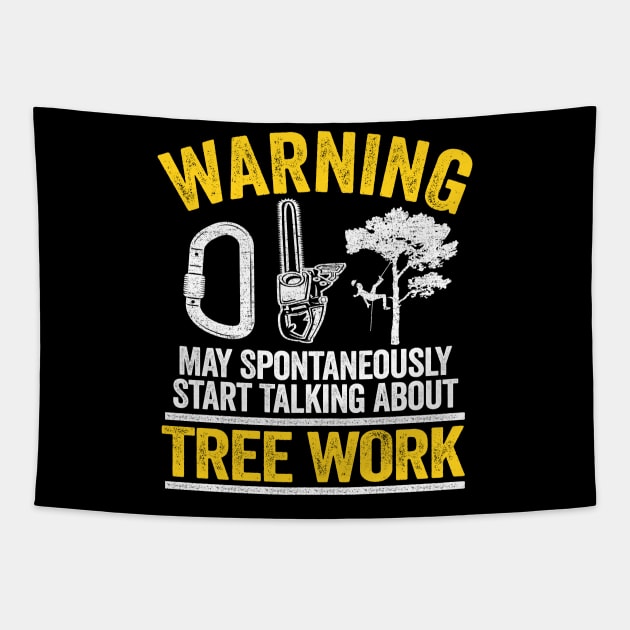 May Talk About Tree Work Funny Arborist Tree Care Gift Idea Tapestry by Kuehni