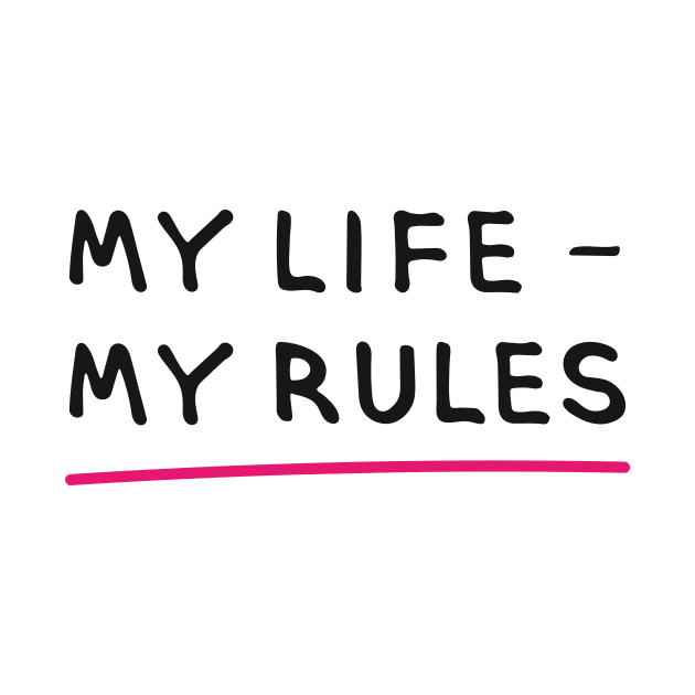 MY LIFE – MY RULES (Cool Printing Sayings by INKYZONE) by Helen_graphic design