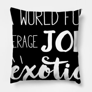 Be Exotic Pillow