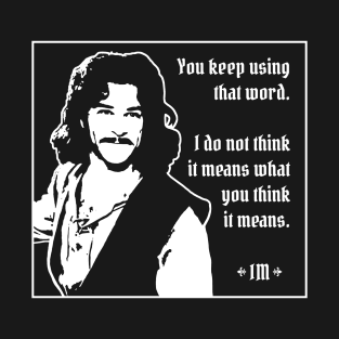 Princess Bride - Inigo Montoya - You Keep Using That Word T-Shirt