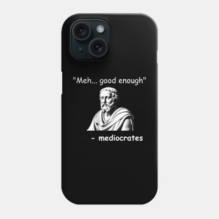 Funny Mediocrates Meh Good Enough Sarcastic Greek Philosophy Phone Case