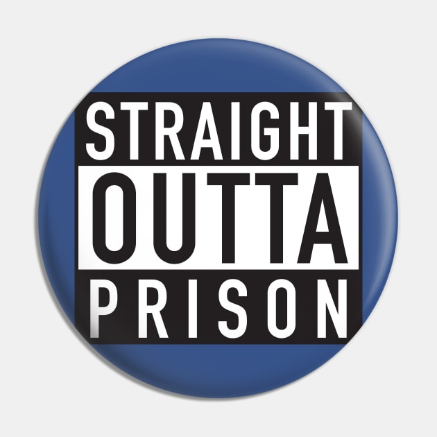 Straight Outta Prison Pin by DubyaTee