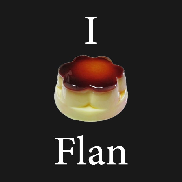 Funny design saying I Flan, Flan Cake Bakery, cute delicious flan cake by Allesbouad