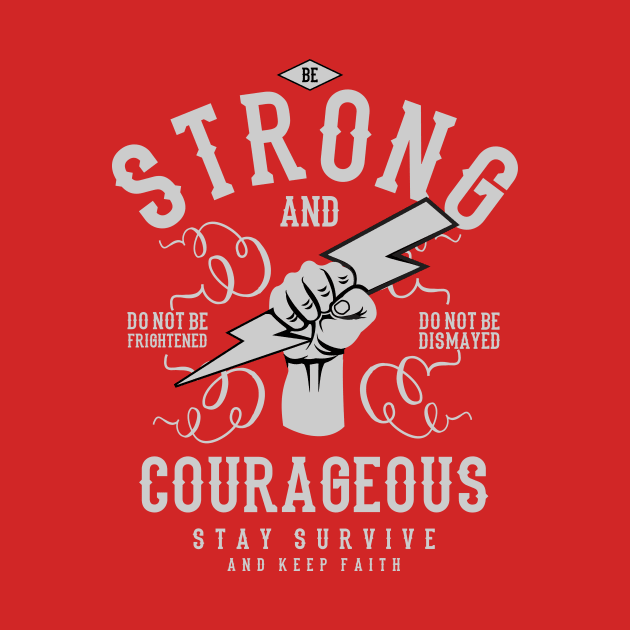 Be Strong and Courageous by lionkingdesign