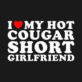 I love my hot Cougar Short Girlfriend Funny T-Shirt