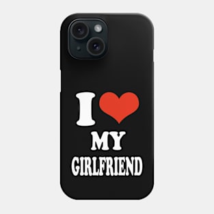 i love my girlfriend Phone Case