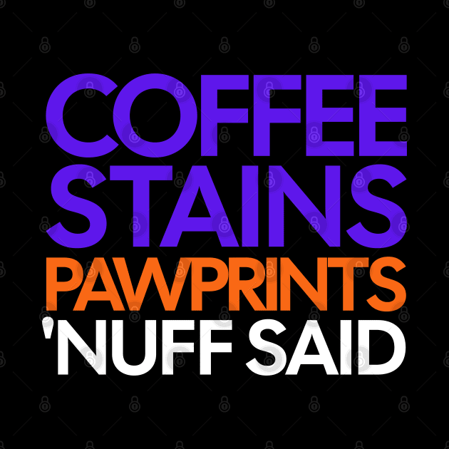 Coffee Stains Pawprints Nuff Said by 1001Kites