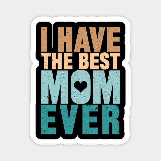 I Have The Best Mom Ever Magnet by mqeshta