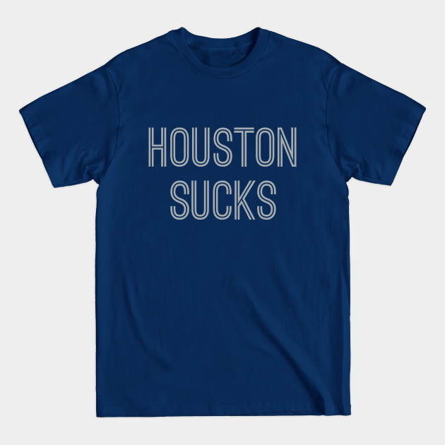 Discover Houston Sucks (Silver Text) - Houston Sucks - T-Shirt