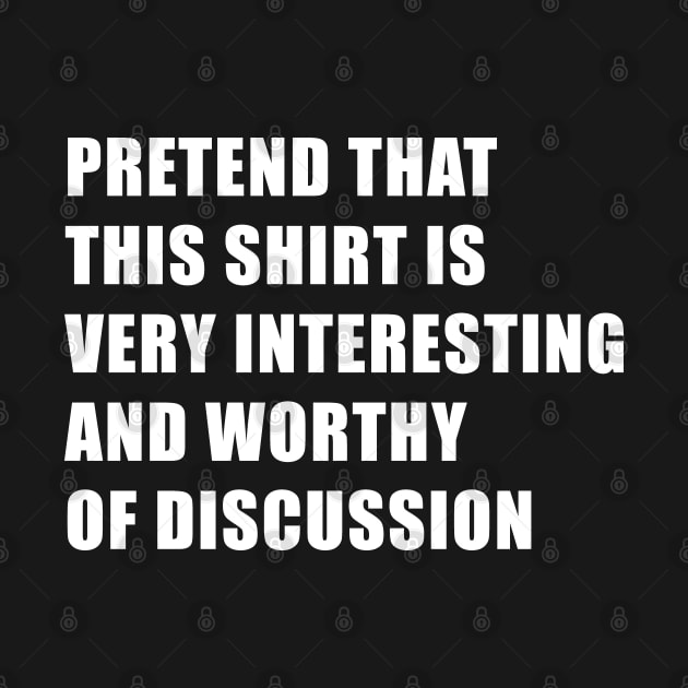 Funny Shirt That Is Worthy Of Discussion For Conversation Starters by SubtleSplit