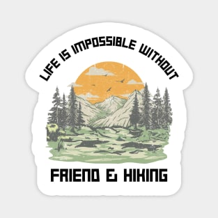 Life Is Impossible Without Friends and Hiking Hiker Magnet