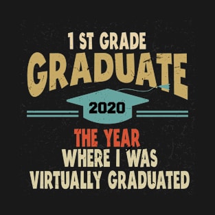 1st grade graduate the year where i was virtually graduated T-Shirt