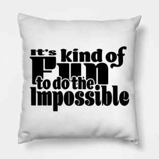 It’s kind of fun to do the impossible - Light Pillow