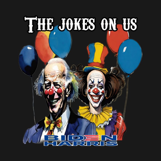 The jokes on us Biden Harris by Big Trumpin inc