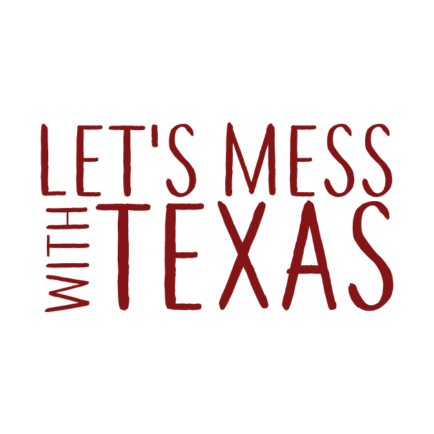 Lets Mess with Texas by annmariestowe