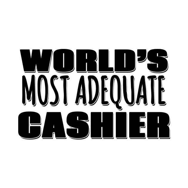 World's Most Adequate Cashier by Mookle