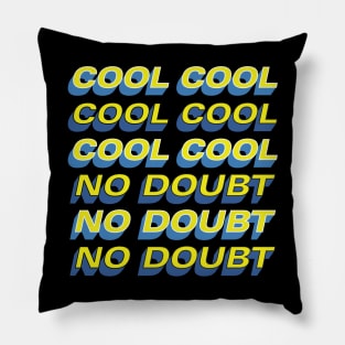 COOL COOL COOL NO DOUBT NO DOUBT NO DOUBT Pillow