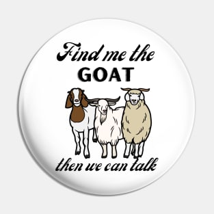 Find me the goat and then we can talk Pin