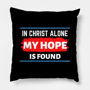 In Christ Alone My Hope Is Found - Christian Quote Pillow