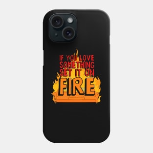 if you love something set it on fire Activate the background colors that you want to make available for your enabled products. Phone Case