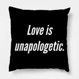 Love is unapologetic Pillow