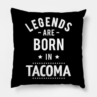 Legends Are Born In Tacoma Pillow