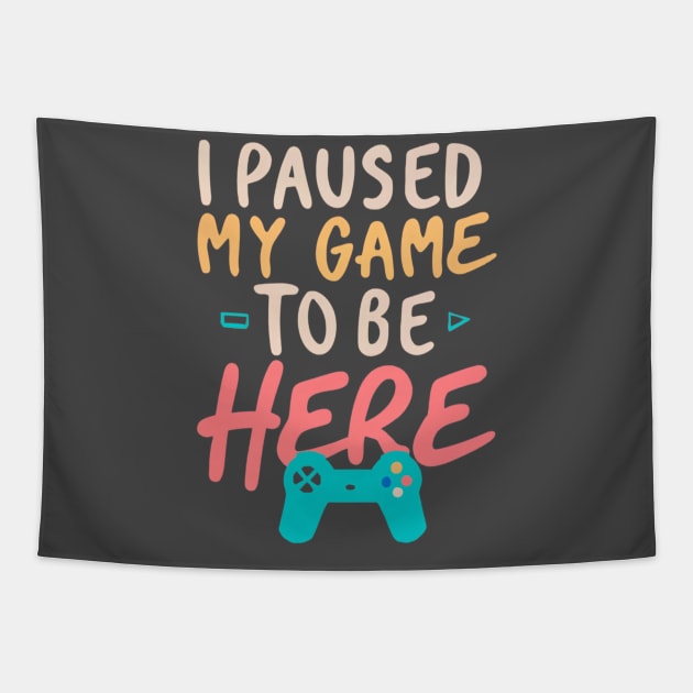 I Paused My Game To Be Here Tapestry by Fyllewy