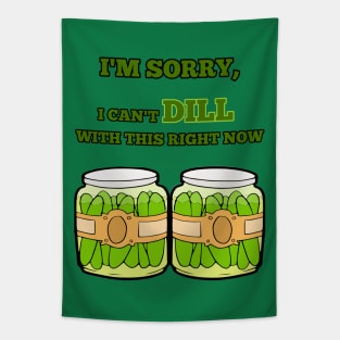 I'm Sorry, I Can't Dill With This Right Now Tapestry