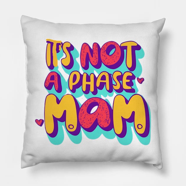 its not a phase mom Pillow by RalphWalteR