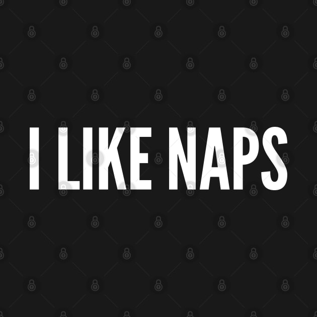 Weekend Humor - I Like Naps - Funny Joke Awesome Statement Logo Lazy Humor by sillyslogans