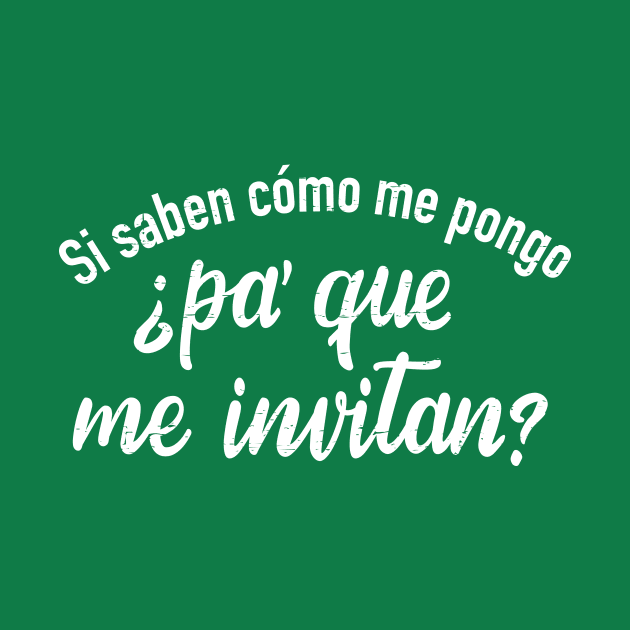 Si saben como me pongo, pa que me invitan by verde