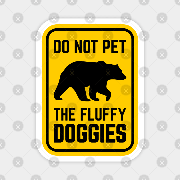 Do Not Pet the Fluffy Doggies Magnet by overweared