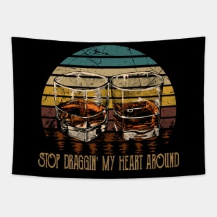 Stop Draggin' My Heart Around Quotes Music Whiskey Cups Tapestry