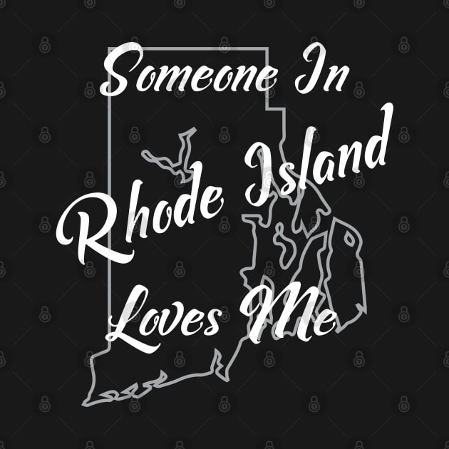 Someone in Rhode Island Loves Me State Map Outline by jutulen