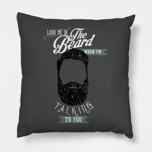 Beard - Look me in the beard when I'm talking to you Pillow