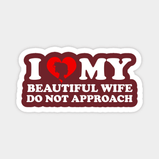 Laughing in Romance I Love My Beautiful wife Do Not Approach humor silhouette wife Magnet