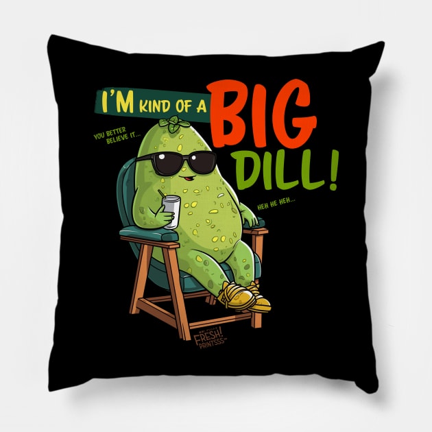 I'm Kind of a Big Dill Pillow by Fresh! Printsss ™