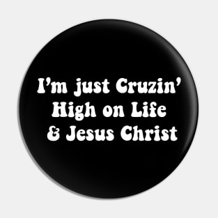 I’m just Cruzin High on Life & Jesus Christ Pin