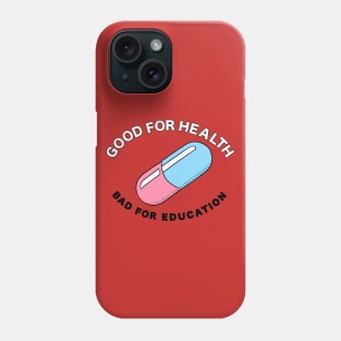 Good For Health / Bad For Education Phone Case