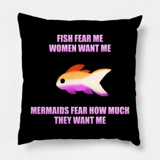 Fish Fear Me, Women Want Me, Mermaids Fear How Much They Want Me (Lesbian) Pillow