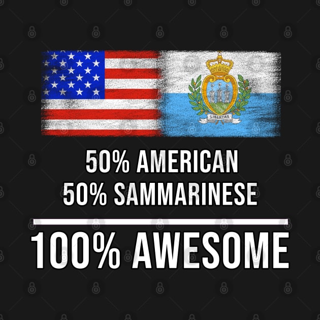 50% American 50% Sammarinese 100% Awesome - Gift for Sammarinese Heritage From San Marino by Country Flags